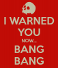 i-warned-you-now-bang-bang.png